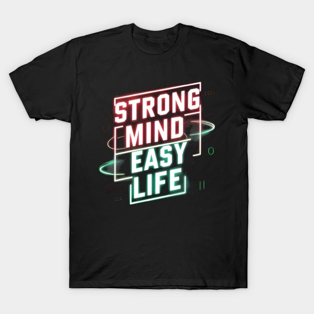 mental health - Strong Mind, Easy Life T-Shirt by CreationArt8